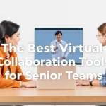 The Best Virtual Collaboration Tools for Senior Teams